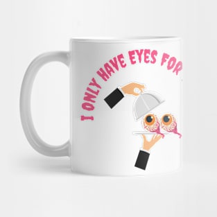 I only Have Eyes For You Mug